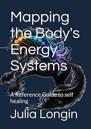 Mapping the Body&rsquo;s Energy Systems: A Reference Guide to self healing, by Julia Longin